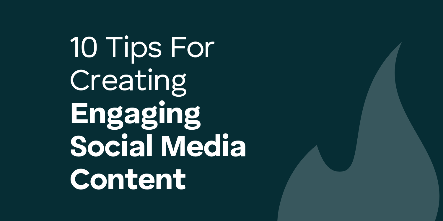 10-tips-for-creating-engaging-social-media-content-a-full-guide