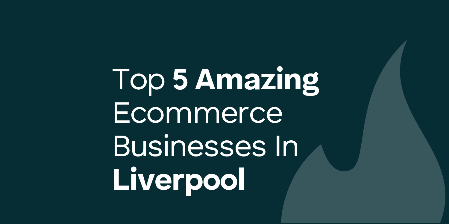 top 5 ecommerce businesses in Liverpool